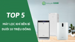 Top 5 máy lọc không khí đa tính năng mà chỉ dưới 10 triệu đồng